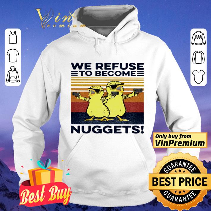 We refuse to become nuggets vintage shirt