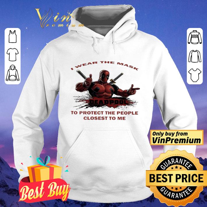I wear the mask Deadpool to protect the people closest to me shirt