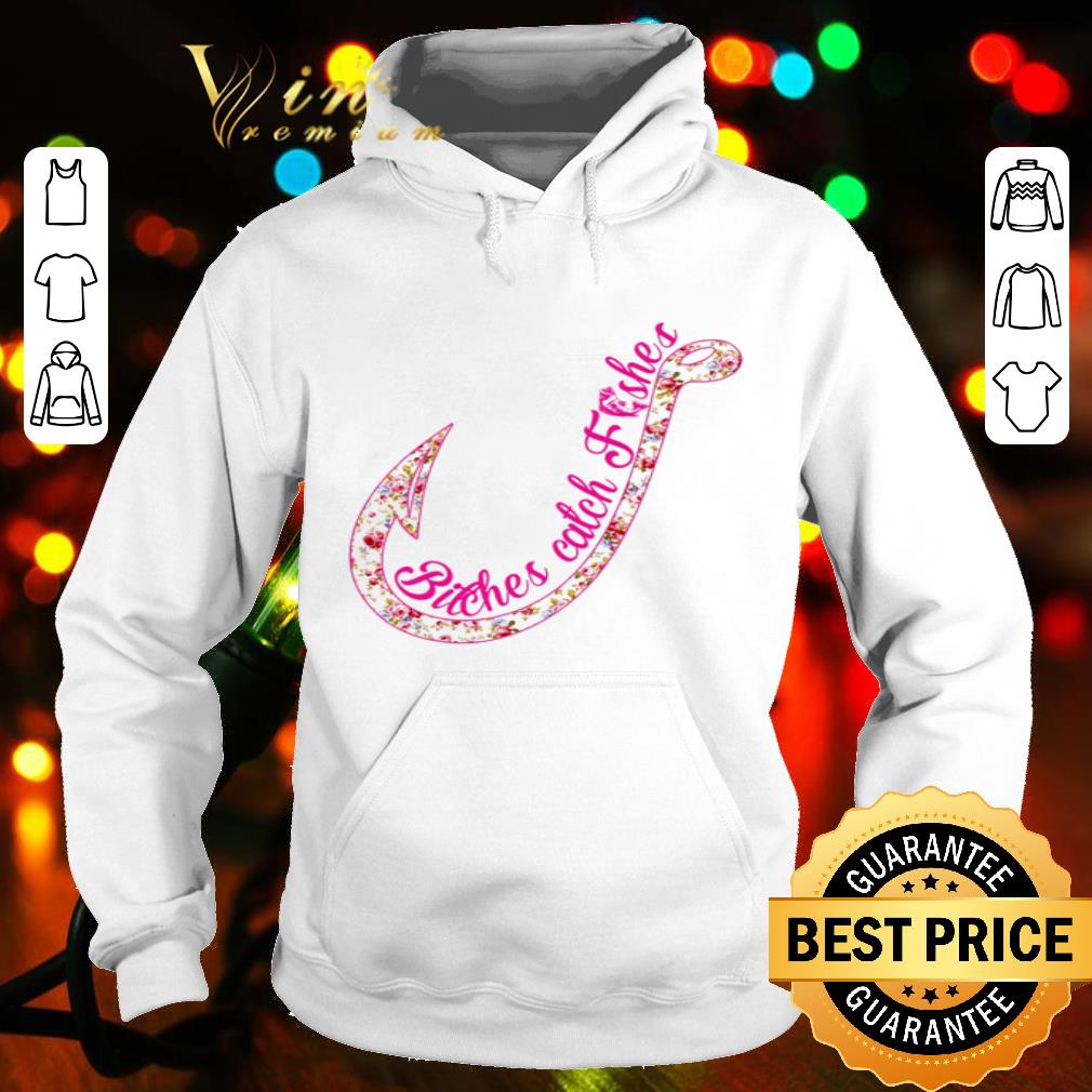 Fishing Hook Bitches Catch Fisher Flowers shirt