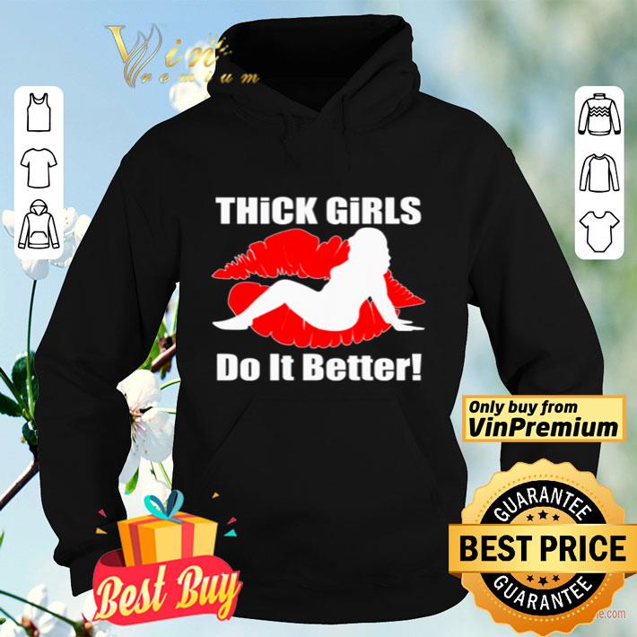Lip thick girls do it better shirt ab61ec52 lip thick girls do it better shirt 4 - Lip thick girls do it better shirt