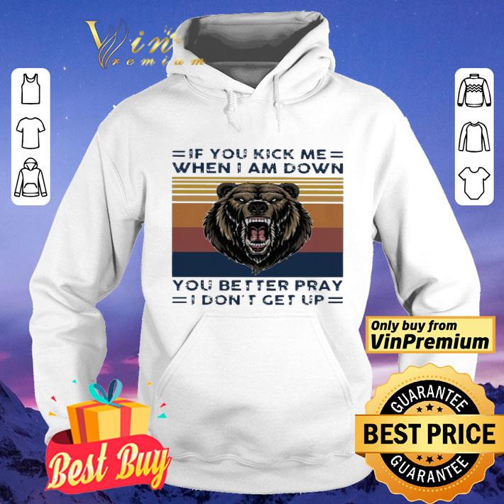 Black Bear if you kick me when i am down you better pray i don’t get up vintage shirt ac9b5bf8 black bear if you kick me when i am down you better pray i don t get up vintage shirt 4 - Black Bear if you kick me when i am down you better pray i don’t get up vintage shirt