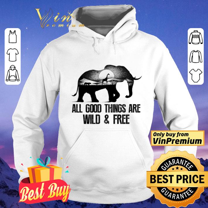 Elephant Giraffe Tiger All Good Things Are Wild & Free shirt