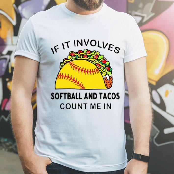 If It Involves Softball Andd Tacos Count Me In shirt