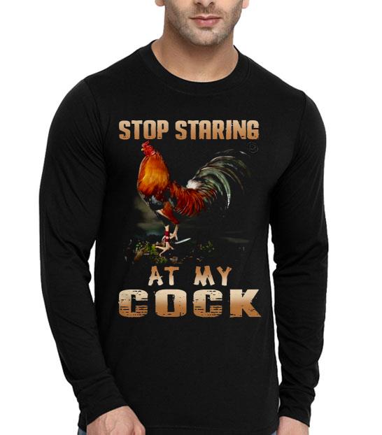 Stop Staring At My Cock Shirt
