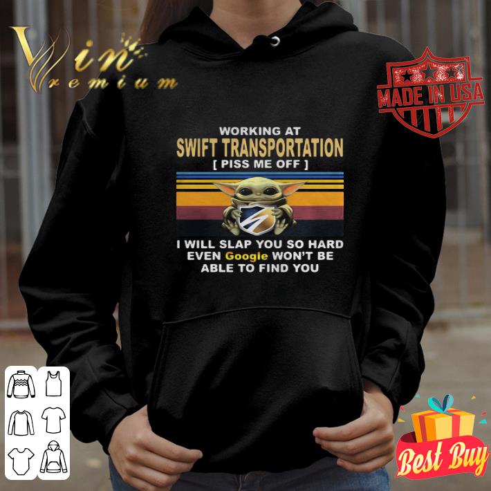 Vintage Baby Yoda Working At Swift Transportation Piss Me Off Google shirt