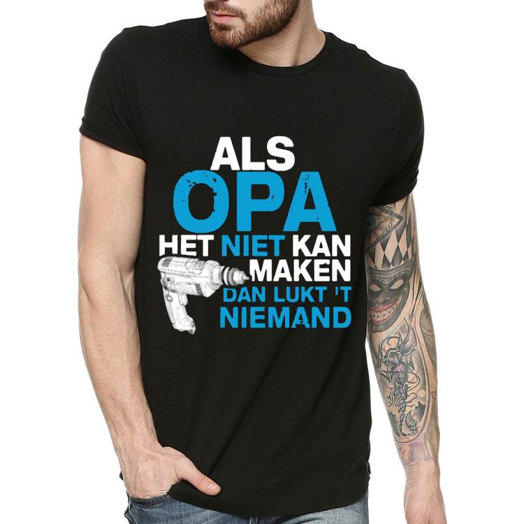 Als OPA Het Niet Kan Maken Dan Lukt T Niemand Shirt b01c7bc3 als opa het niet kan maken dan lukt t niemand shirt 4 - Als OPA Het Niet Kan Maken Dan Lukt T Niemand Shirt