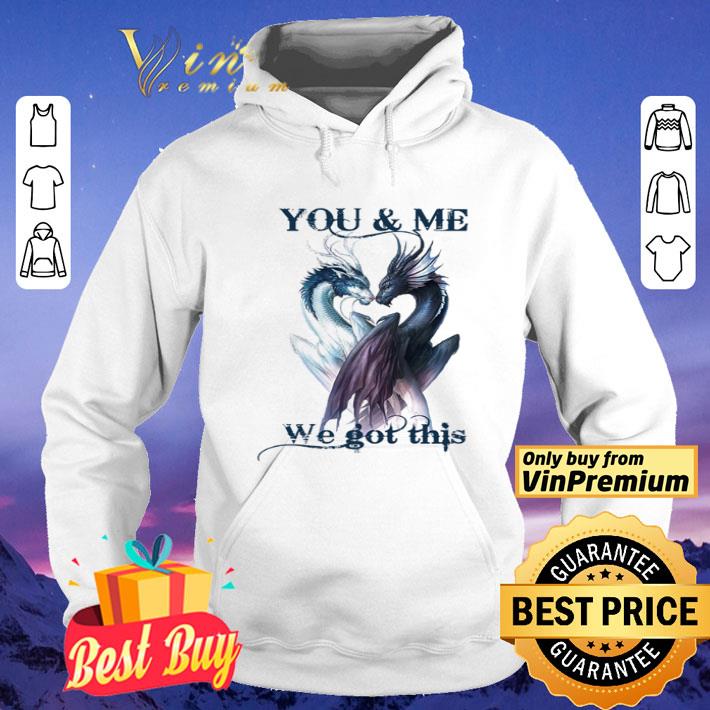 Couple Dragon You And Me We Got This shirt