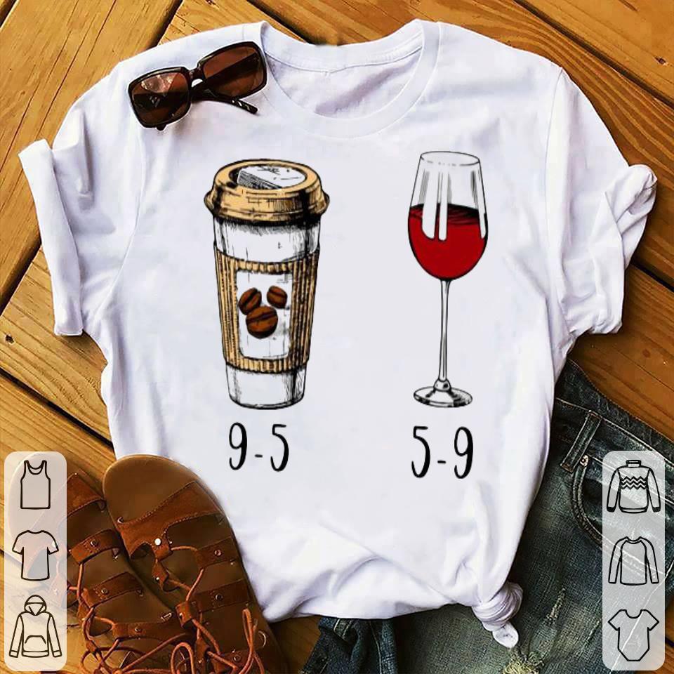 9-5 Drink Coffee And Wine 5-9 Shirt