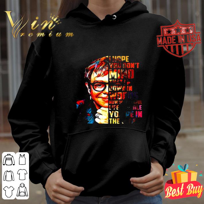 Elton John I Hope You Don’t Mind That I Put Down In Words shirt