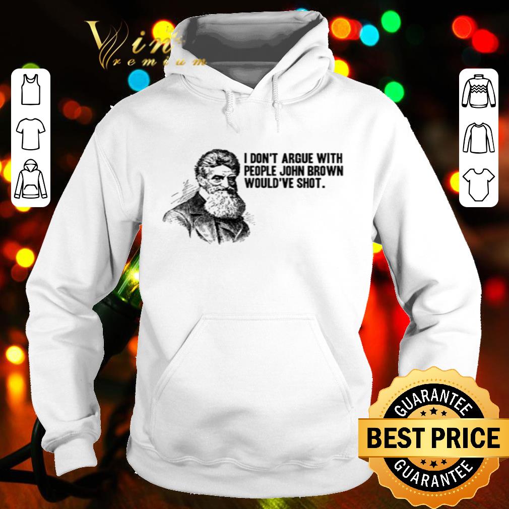 I Don’t Argue With People John Brown Would’ve Shot Abolitionist shirt