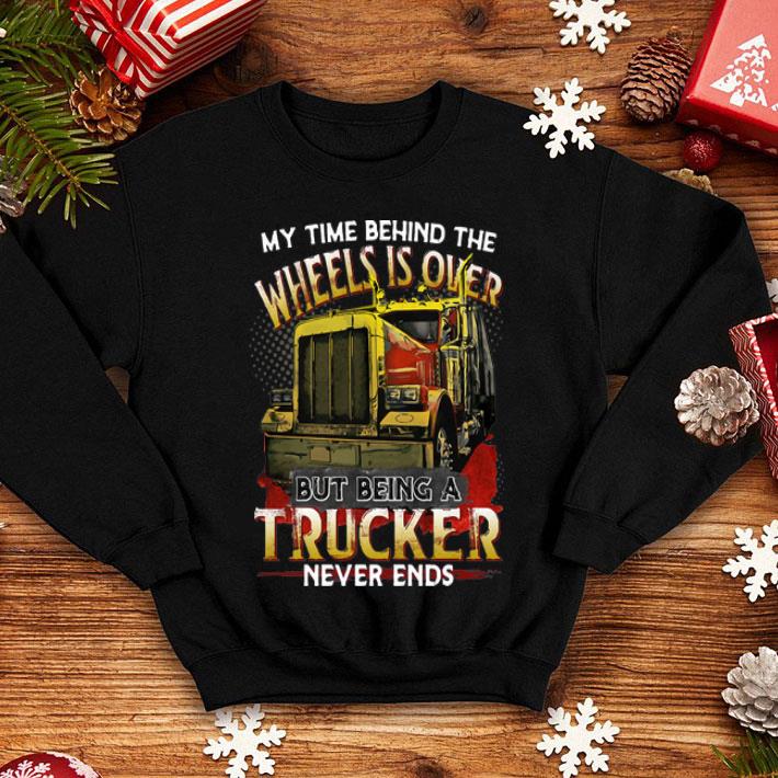 My Time Behind The Wheels Is Over But Being A Trucker Never Ends shirt 8 My Time Behind The Wheels Is Over But Being A Trucker Never Ends shirt