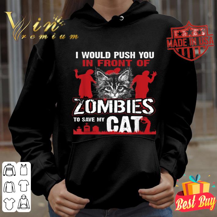 b838c0a8 i would push you in front of zombies to save my cat t shirt 4 - I Would Push You In Front Of Zombies To Save My Cat T-Shirt
