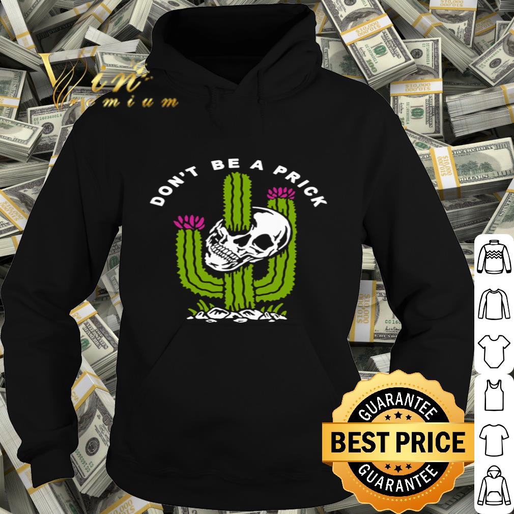 Skull Don’t Be A Prick Version Cactus shirt b84da64c skull don t be a prick version cactus shirt 4 - Skull Don’t Be A Prick Version Cactus shirt