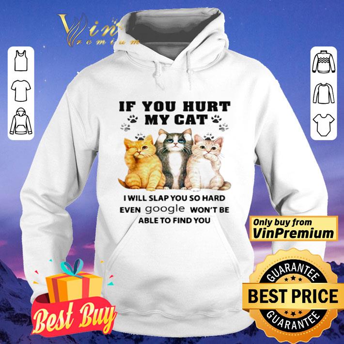 b9701582 if you hurt my cat i will slap you so hard even google won t be able to find you shirt 4 - If you hurt my cat i will slap you so hard even google won’t be able to find you shirt