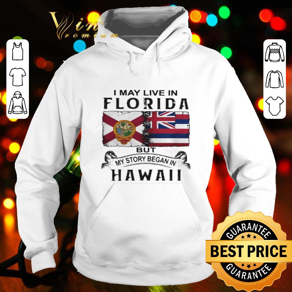 I may live in Florida but my story began in Hawaii shirt