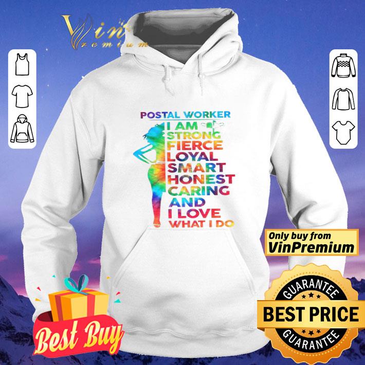 Postal Worker I Am Strong Fierce Loyal Smart Honest Caring And I Love shirt