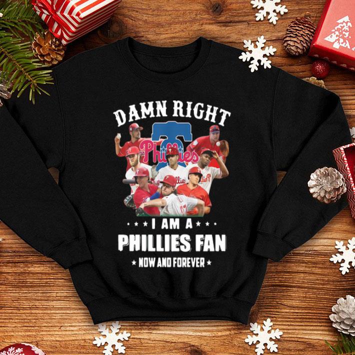Damn Right I Am A Phillies Fan Now And Forever Baseball shirt