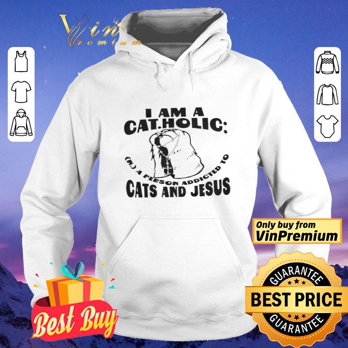 I am a catholic a person addicted to cats and jesus shirt