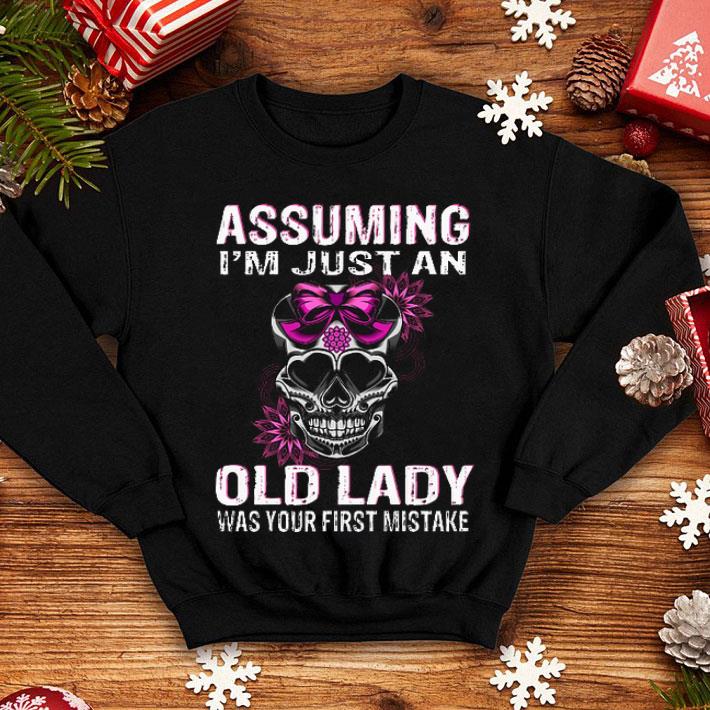 Assuming I'm Just An Old Lady Was Your First Mistake Skull shirt 12 Assuming I'm Just An Old Lady Was Your First Mistake Skull shirt