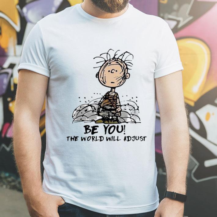 Charlie Brown Be You The World Will Adjust shirt