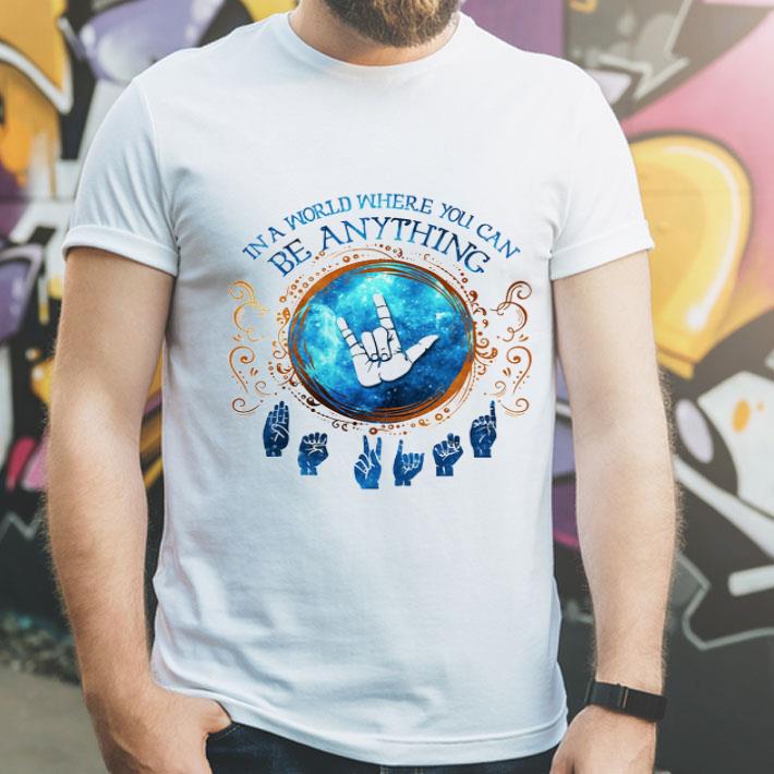 Deaf Pride In A World Where You Can Be Anything shirt be29dbc8 deaf pride in a world where you can be anything shirt 4 - Deaf Pride In A World Where You Can Be Anything shirt