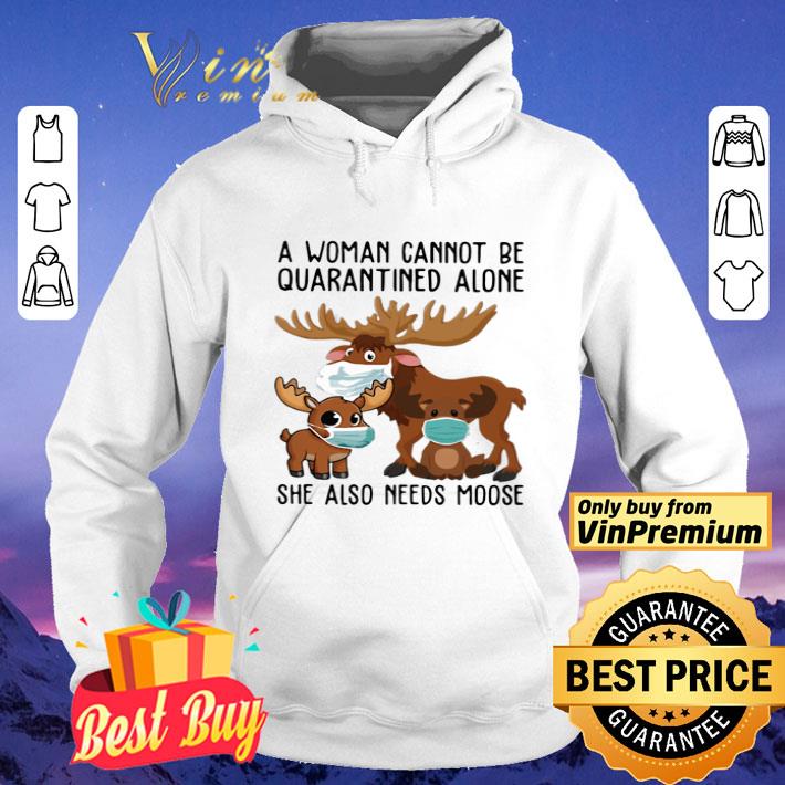 A woman cannot be quarantined alone she also needs moose deers mask shirt