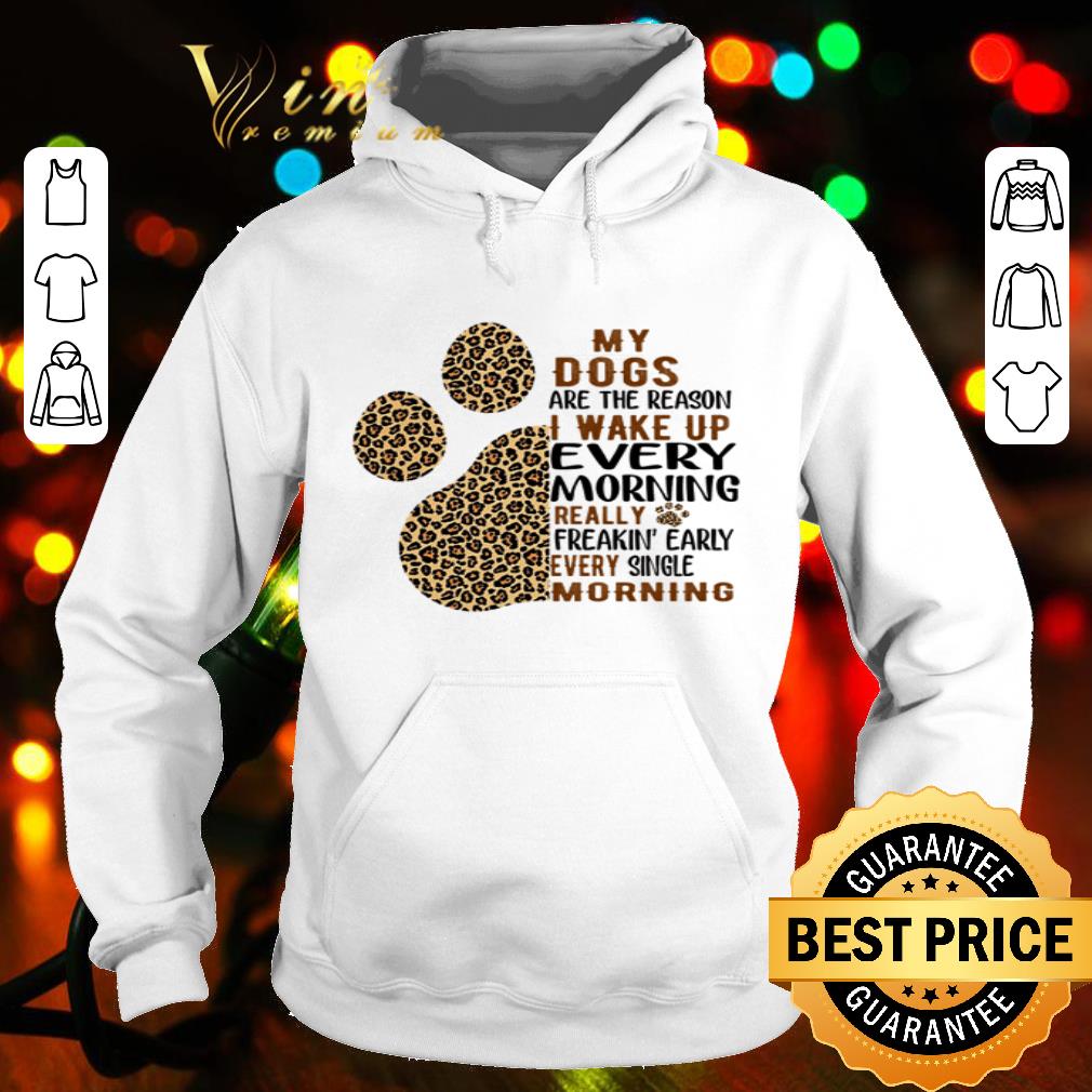 Leopard Paw My Dogs Are The Reason I Wake Up Every Morning shirt bf62358f leopard paw my dogs are the reason i wake up every morning shirt 4 - Leopard Paw My Dogs Are The Reason I Wake Up Every Morning shirt