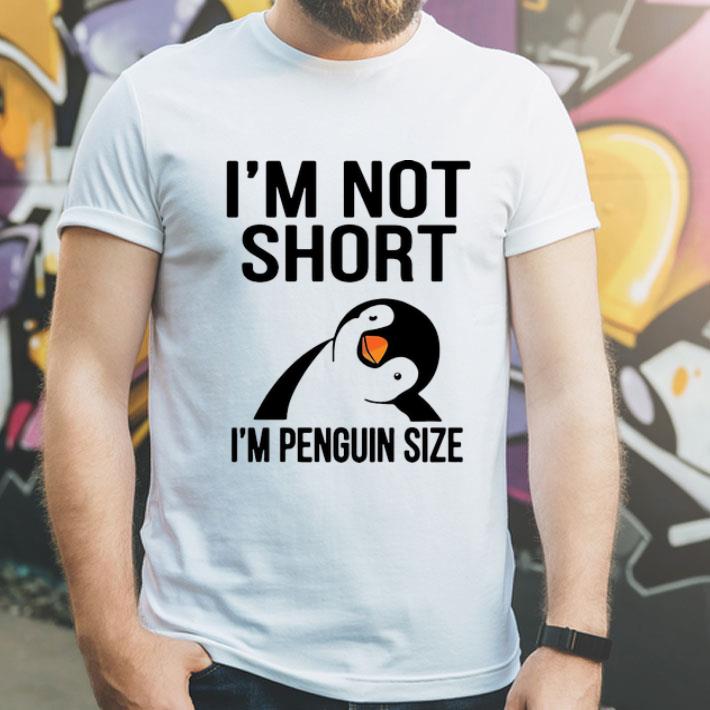 I’m Not Short I’m Penguin Size shirt