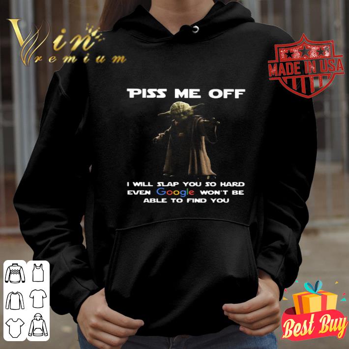 Star Wars Master Yoda Piss Me Off I Will Slap You So Hard Even Google shirt c103c0db star wars master yoda piss me off i will slap you so hard even google shirt 4 - Star Wars Master Yoda Piss Me Off I Will Slap You So Hard Even Google shirt
