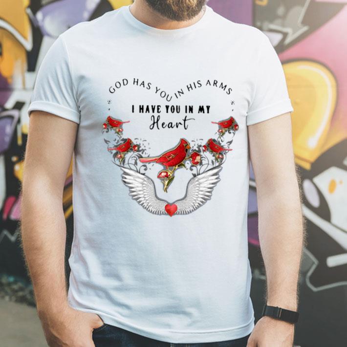 God Has You In His Arms I Have You In My Heart Bird shirt 1 God Has You In His Arms I Have You In My Heart Bird shirt