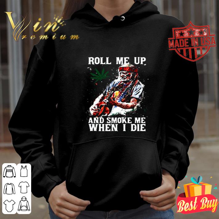 Willie Nelson Roll Me Up And Smoke Me When I Die Cannas shirt