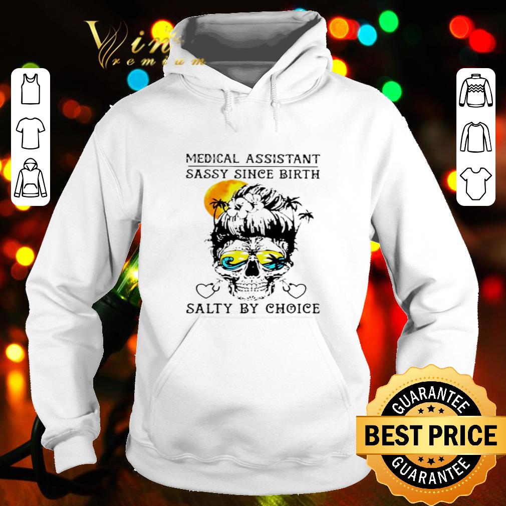 Medical assistant sassy since birth salty by choice shirt