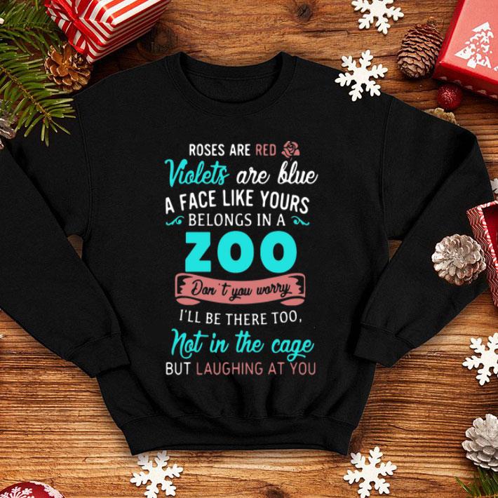Roses Are Red Violets Are Blue A Face Like Yours Belongs In A Zoo shirt 8 Roses Are Red Violets Are Blue A Face Like Yours Belongs In A Zoo shirt