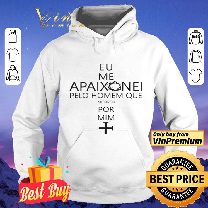 Eu Me Apaixonei Pelo Homem Que Morreu Por Mim shirt cc23b5ed eu me apaixonei pelo homem que morreu por mim shirt 4 - Eu Me Apaixonei Pelo Homem Que Morreu Por Mim shirt