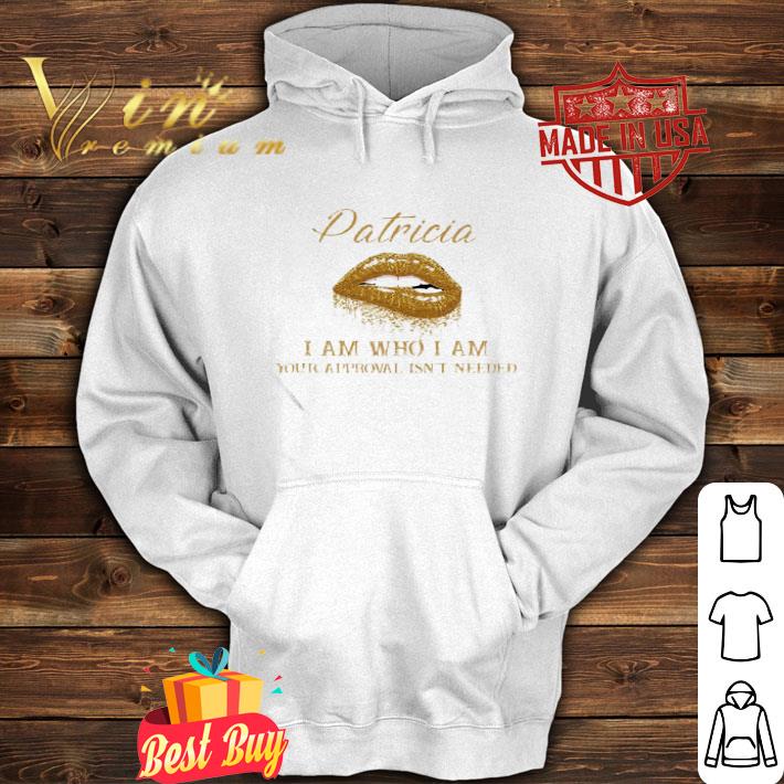 Patricia I Am Who I Am Your Approval Isn’t Needed Lips shirt