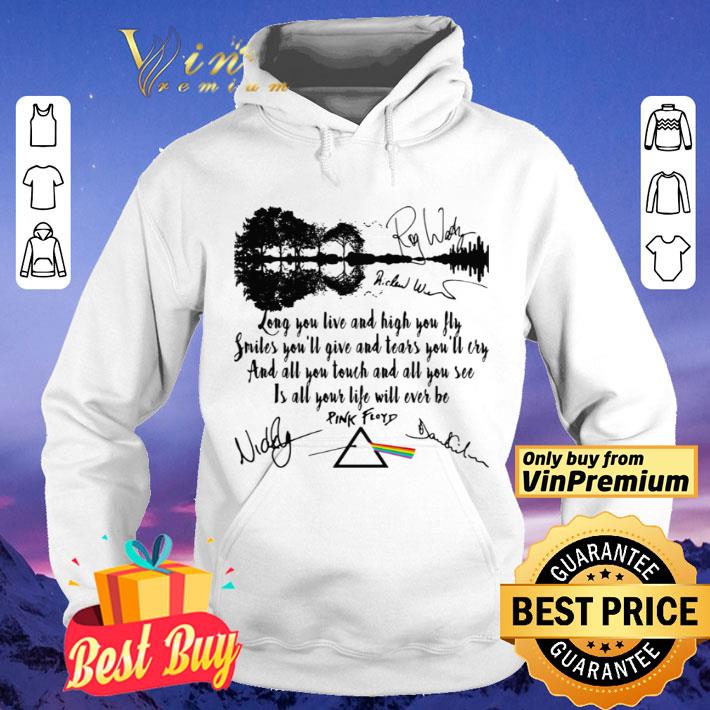 Pink floyd long you live and high you fly smiles you’ll give and tears you’ll cry signatures shirt