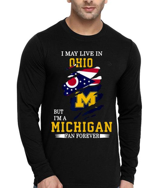 I May Live In Ohio But I’m A Michigan Fan Forever Shirt