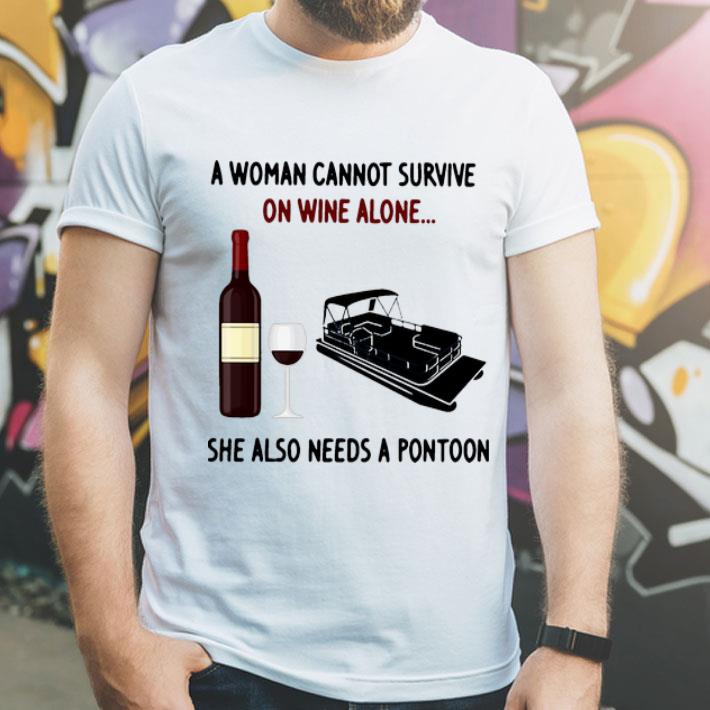 A Woman Cannot Survive On Wine Alone She Also Needs A Pontoon shirt