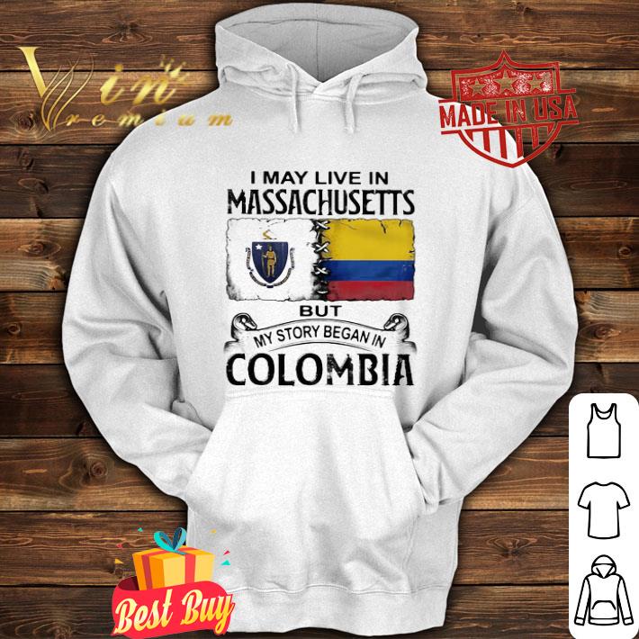 I May Live Massachusetts But My Story Began In Colombia shirt