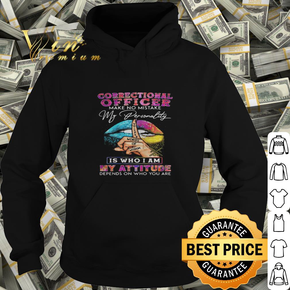 Lips Correctional Officer Make No Mistake My Personality My Attitude shirt
