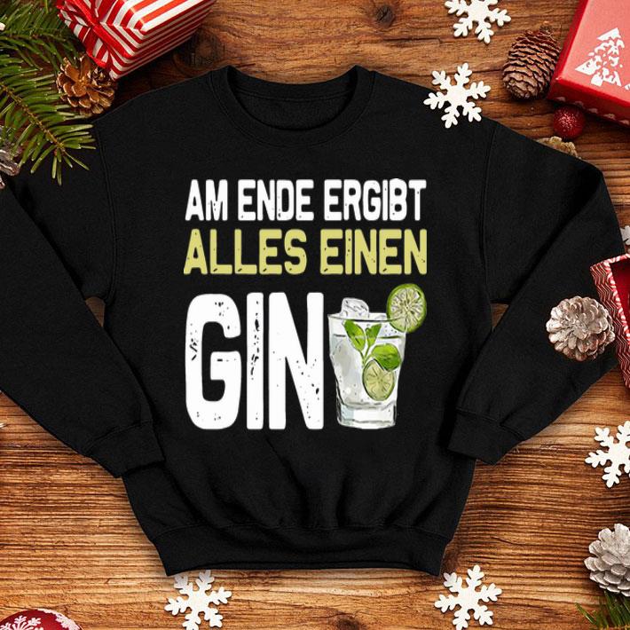Am Ende Ergibt Alles Einen Gin shirt