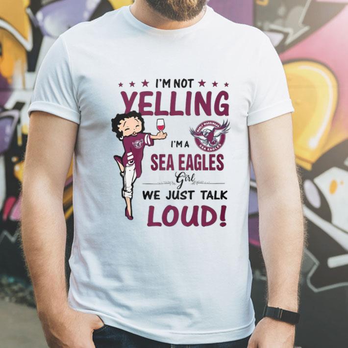 I’m Not Yelling I’m A Sea Eagles Girl We Just Talk Loud shirt
