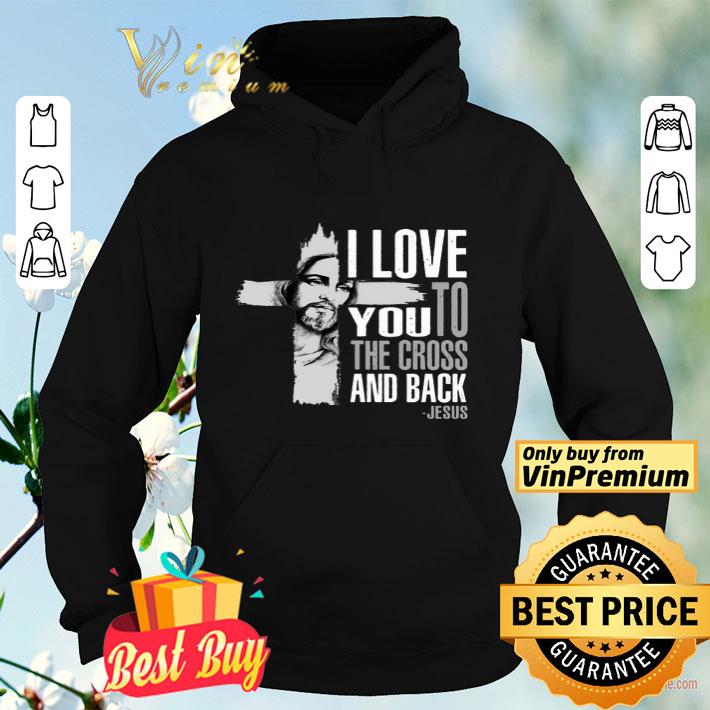 d1755769 i love you to the cross and back jesus shirt 4 - I love you to the cross and back Jesus shirt