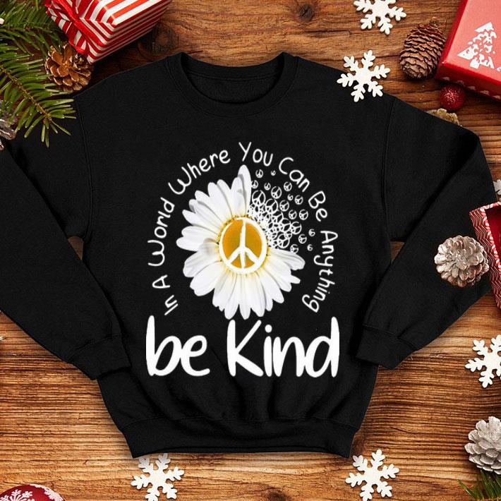 Hippie Daisy Flower In A World Where You Can Be Anything Be Kind shirt