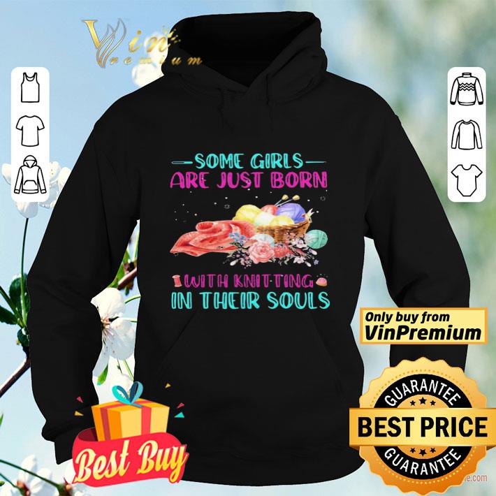 d2fe501b some girls are just born with knitting in their souls shirt 4 - Some Girls Are Just Born With Knitting In Their Souls shirt