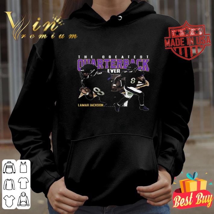 The Greatest Quarterback Ever Lamar Jackson 8 Baltimore Ravens shirt