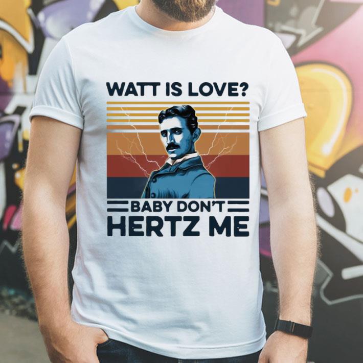 Vintage Nicolas Tesla Watt Is Love Baby Don’t Hertz Me shirt