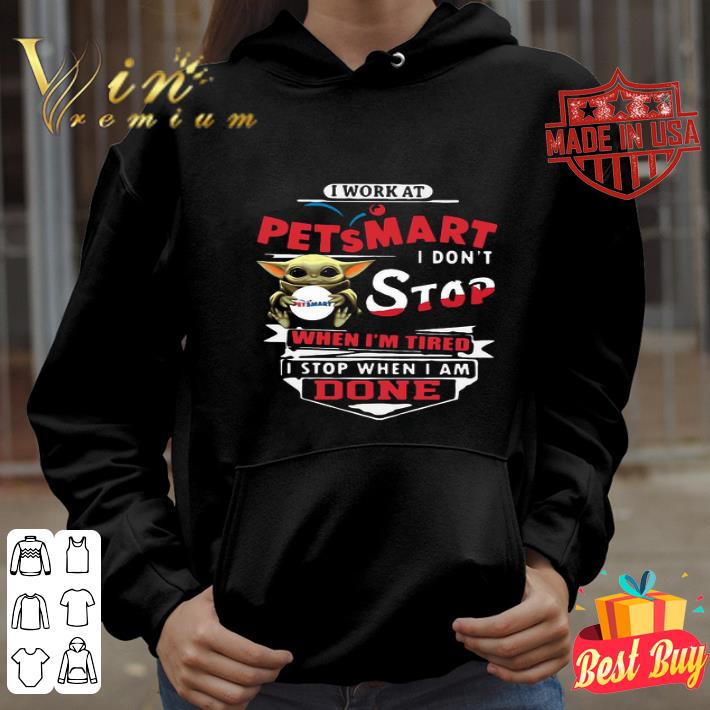 Star Wars Baby Yoda I Work At Pet Smart I Don’t Stop When I'm Tired shirt