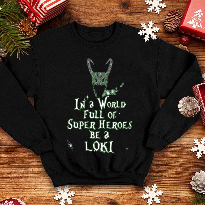 d4c223b9 in a world full of super heroes be a loki shirt 4 - In A World Full Of Super Heroes Be A Loki shirt