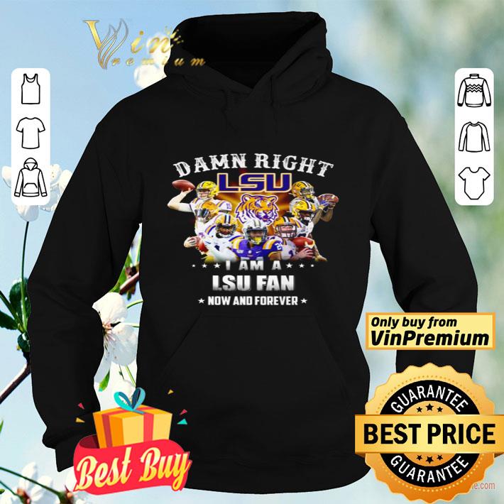 d5438383 damn right i am a lsu fan now and forever shirt 4 - Damn right I am a LSU fan now and forever shirt